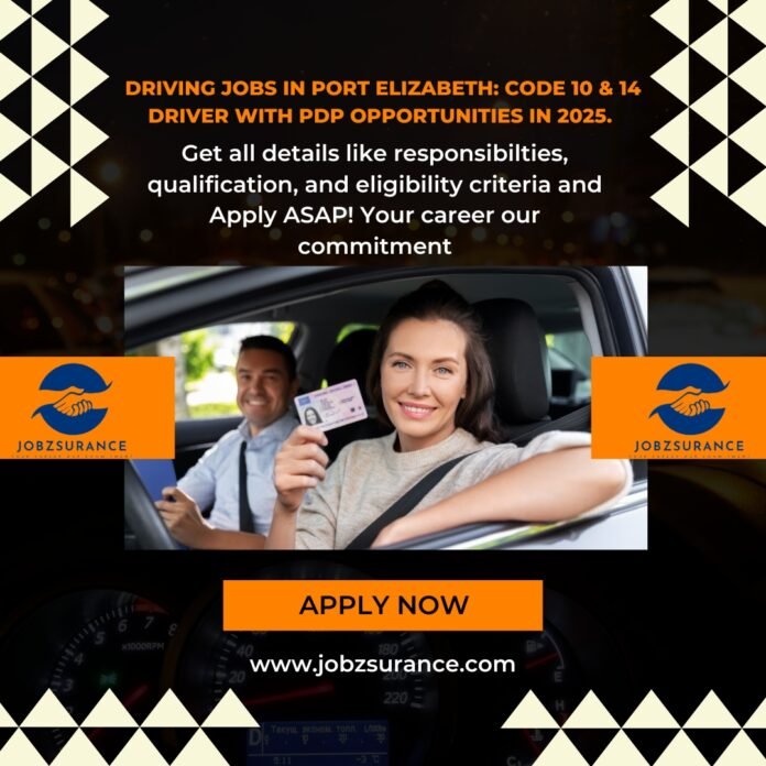 Driving Jobs in Port Elizabeth: Code 10 & 14 Driver with PDP Opportunities in 2025